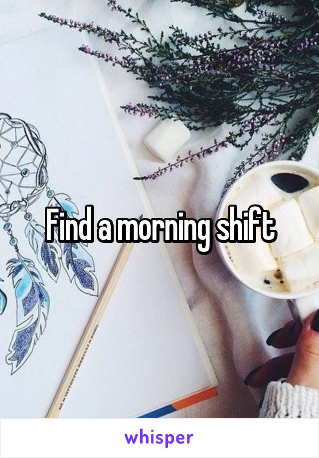 Find a morning shift