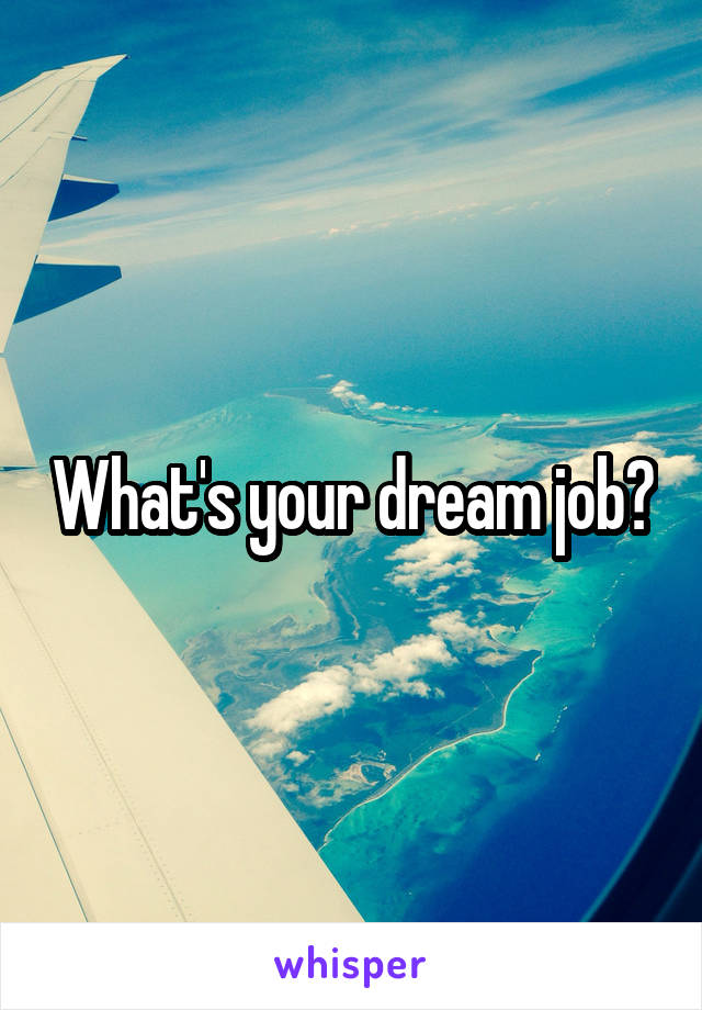 What's your dream job?