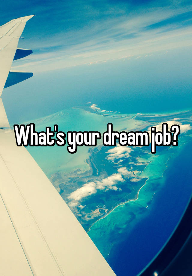 What's your dream job?