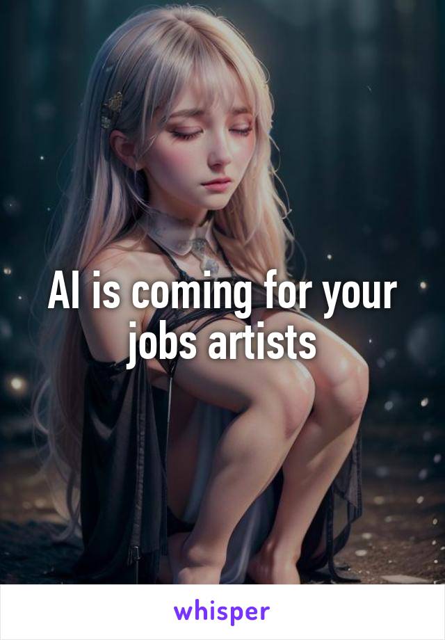 AI is coming for your jobs artists