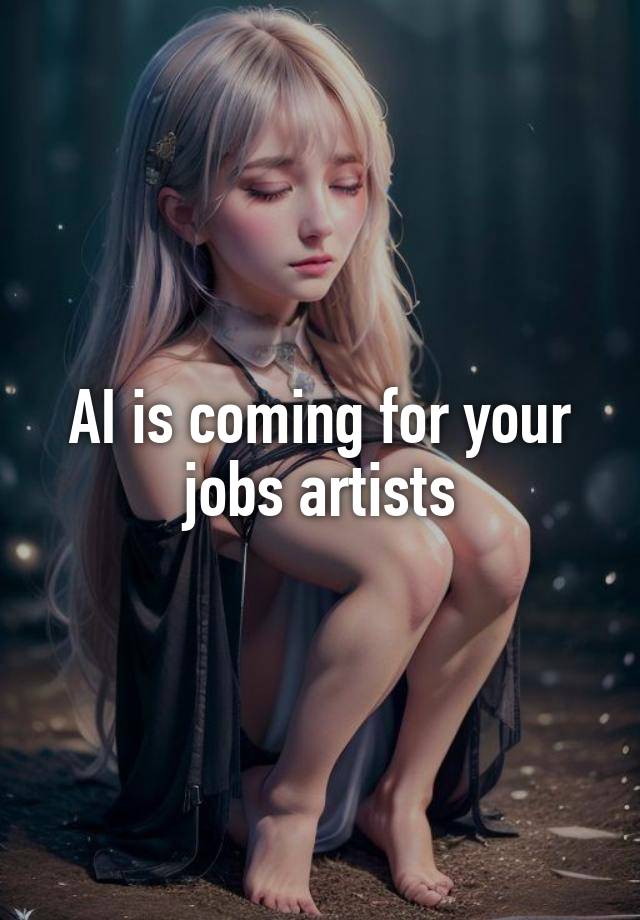 AI is coming for your jobs artists