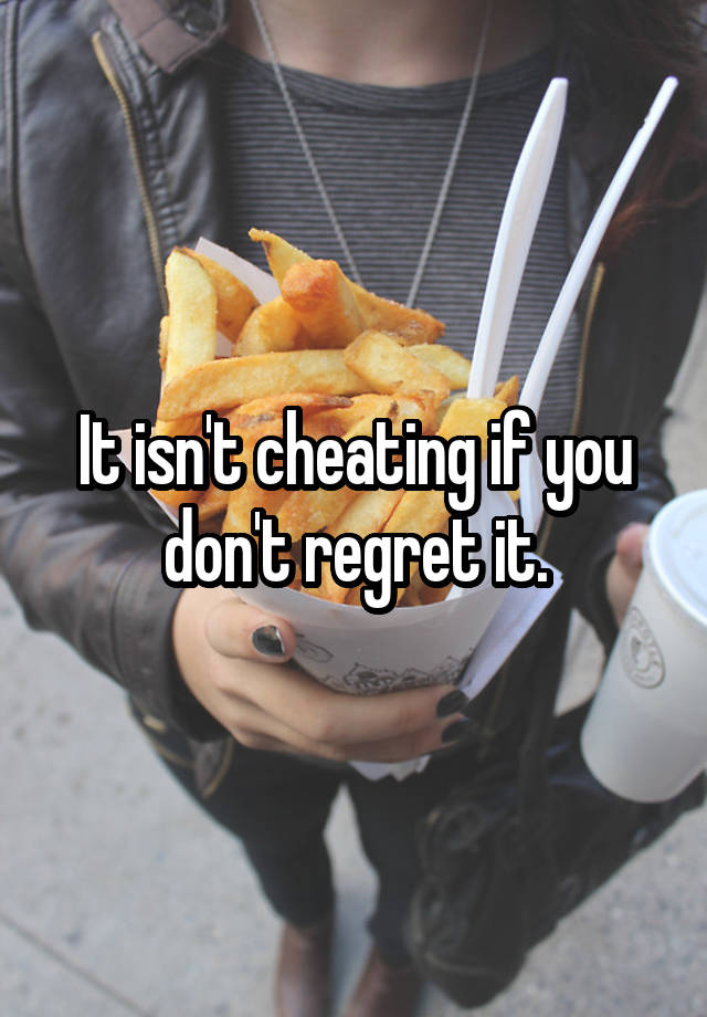 It isn't cheating if you don't regret it.