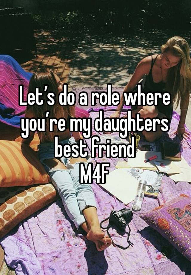 Let’s do a role where you’re my daughters best friend
M4F