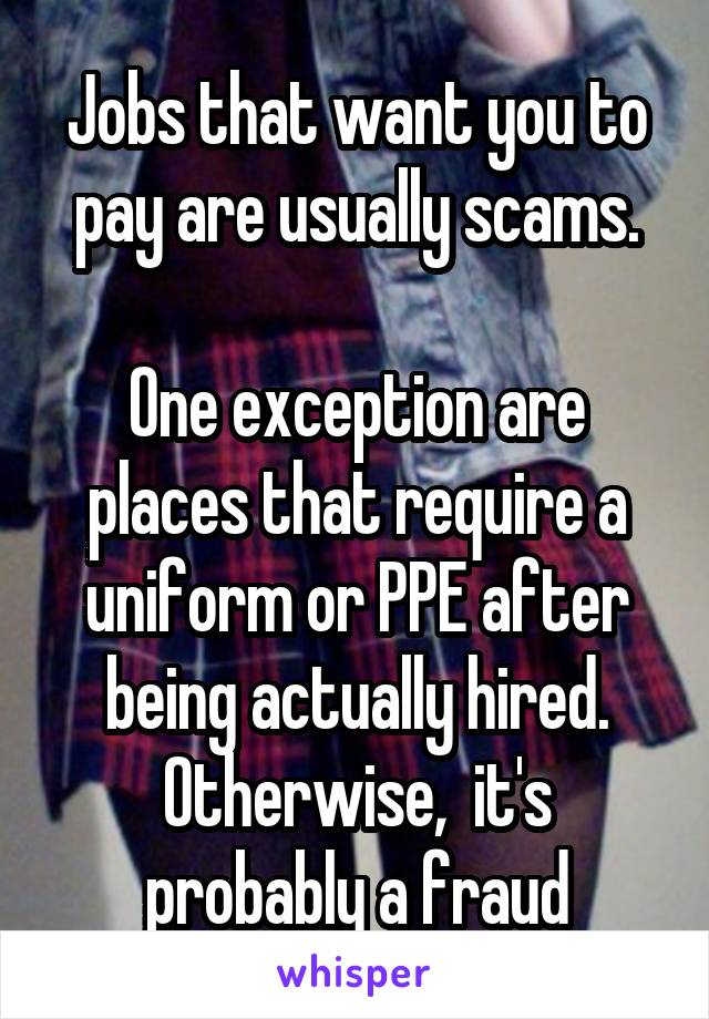 Jobs that want you to pay are usually scams.

One exception are places that require a uniform or PPE after being actually hired.
Otherwise,  it's probably a fraud