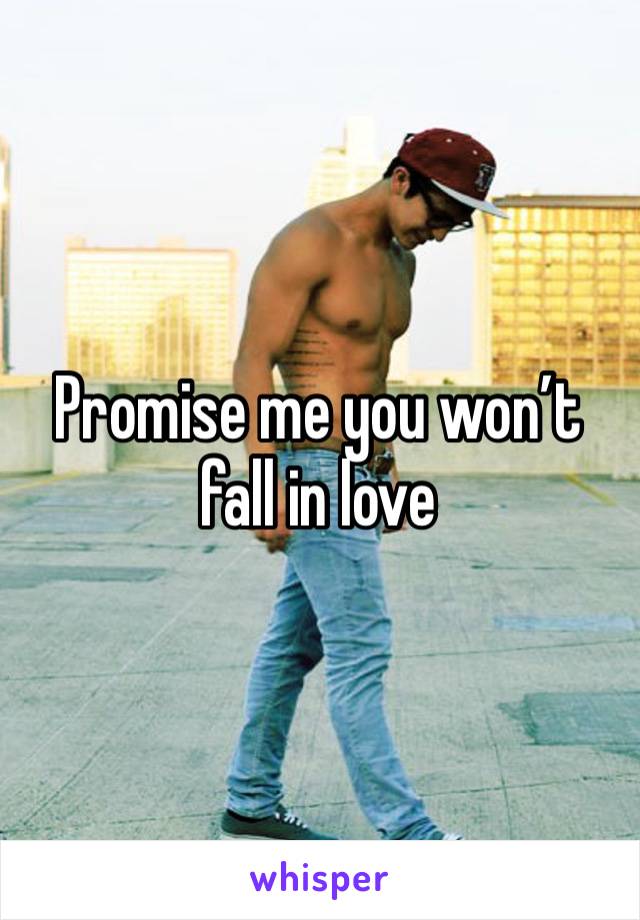 Promise me you won’t fall in love