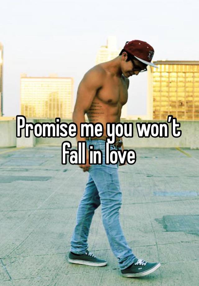 Promise me you won’t fall in love