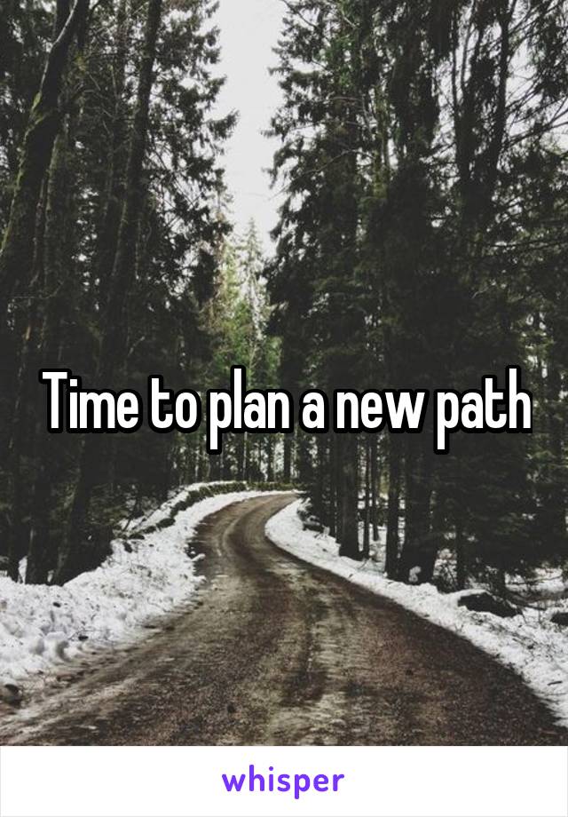 Time to plan a new path