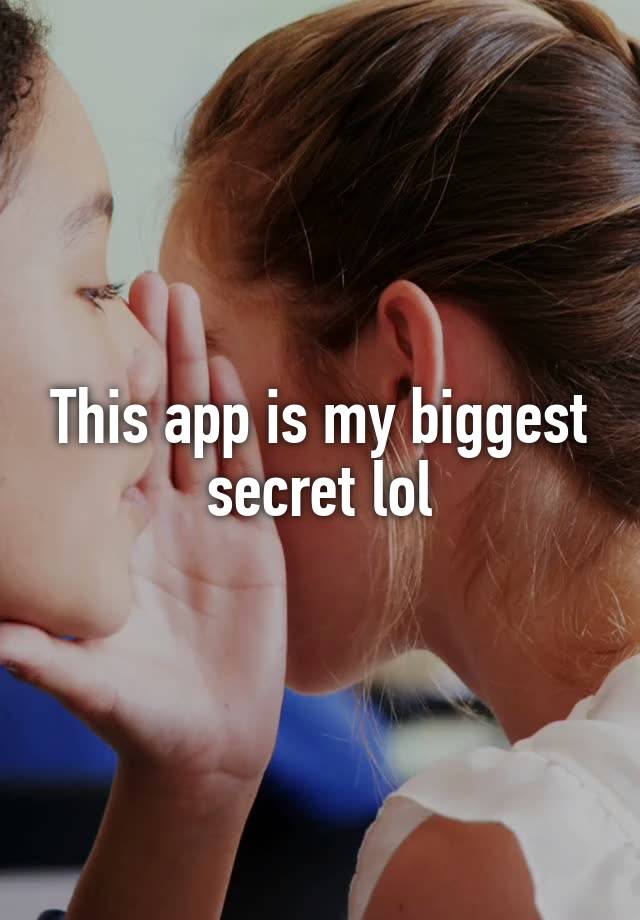 This app is my biggest secret lol