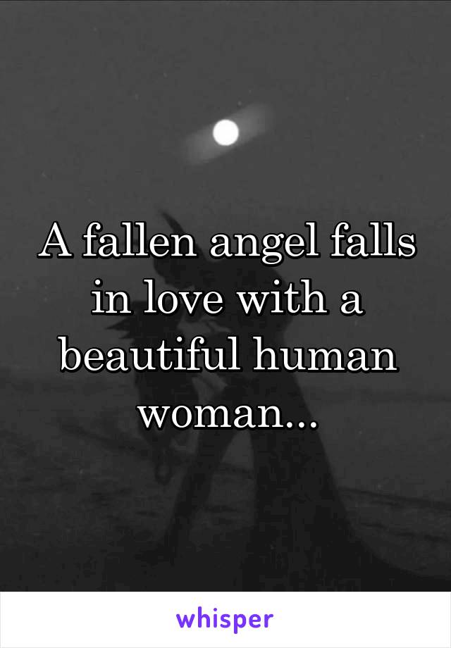 A fallen angel falls in love with a beautiful human woman...