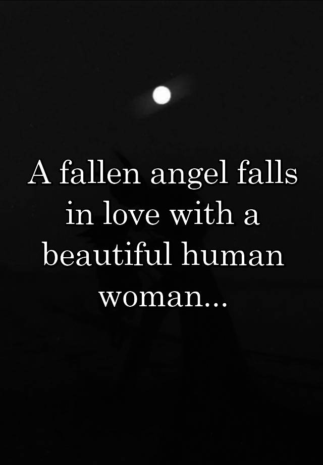 A fallen angel falls in love with a beautiful human woman...