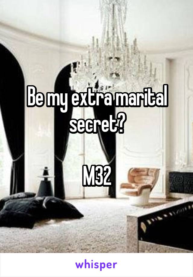 Be my extra marital secret?

M32