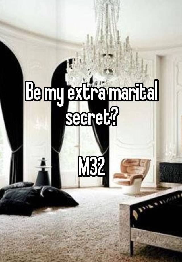 Be my extra marital secret?

M32