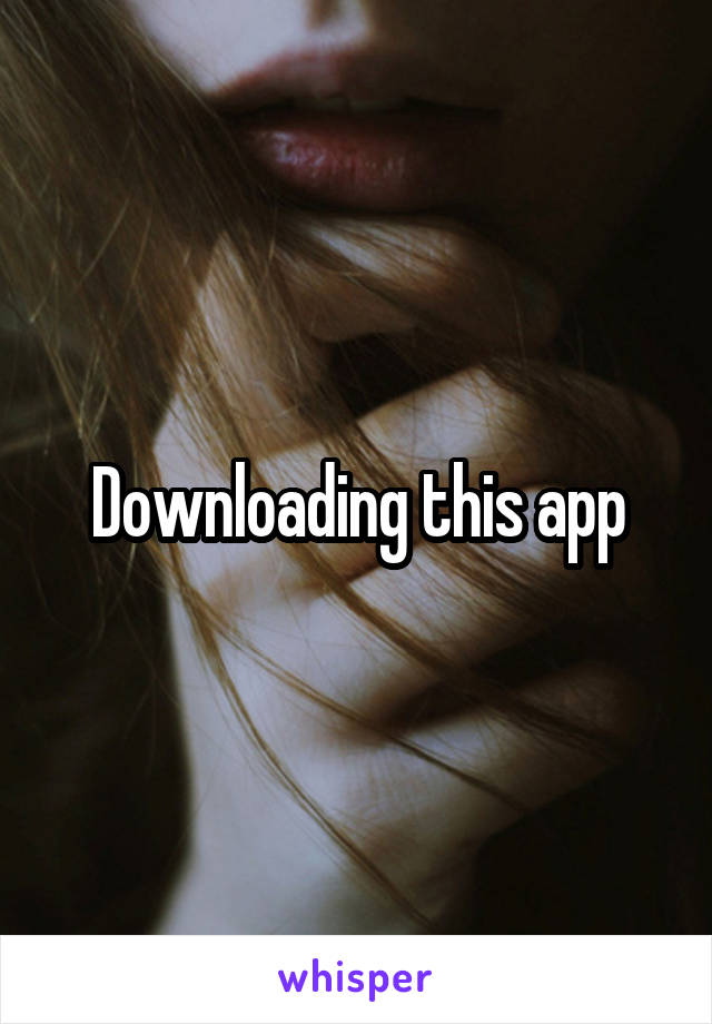 Downloading this app