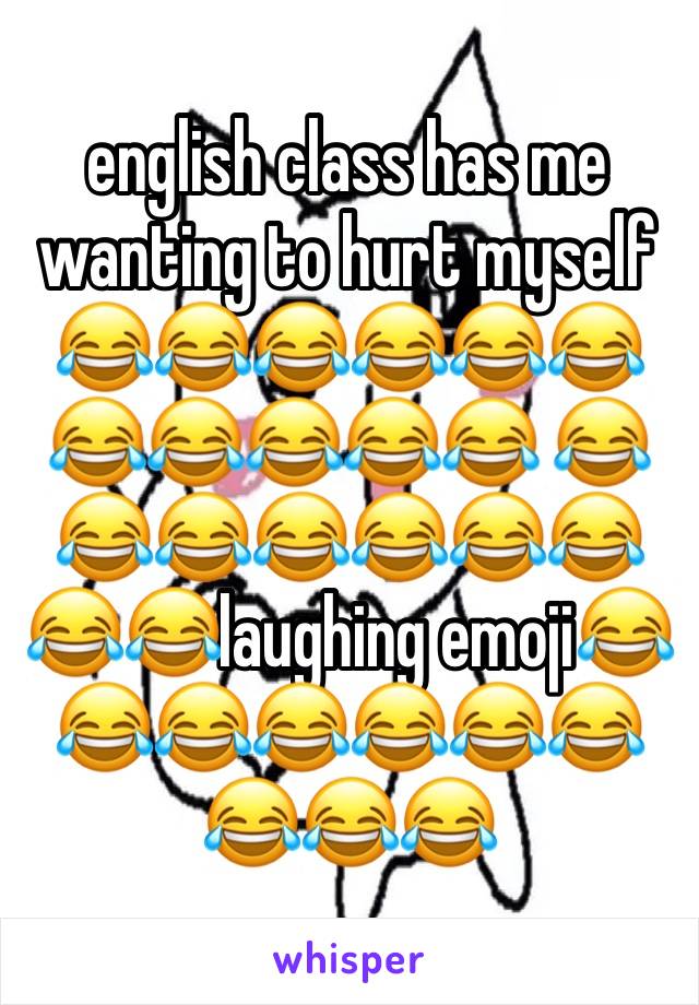 english class has me wanting to hurt myself 😂😂😂😂😂😂😂😂😂😂😂 😂😂😂😂😂😂😂😂😂laughing emoji😂😂😂😂😂😂😂😂😂😂