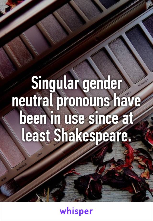 Singular gender neutral pronouns have been in use since at least Shakespeare.