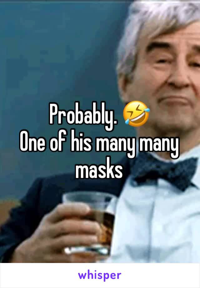 Probably. 🤣
One of his many many masks