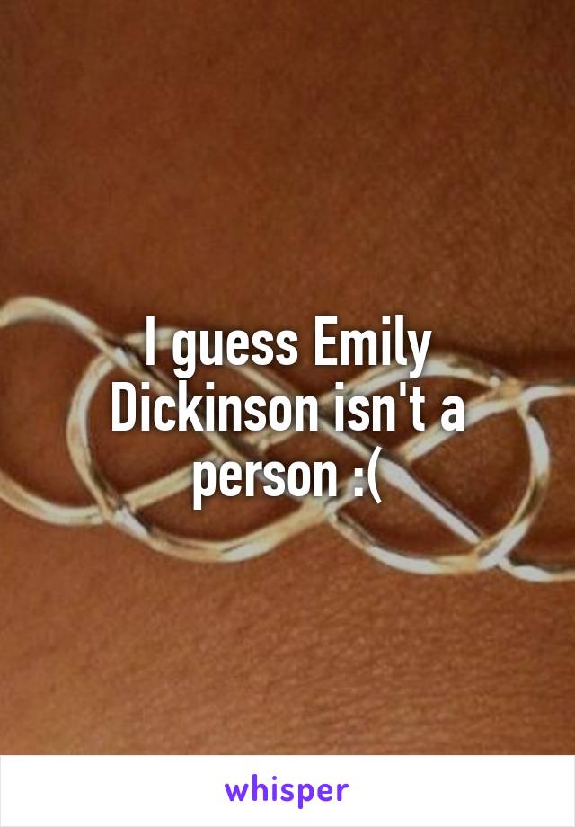 I guess Emily Dickinson isn't a person :(