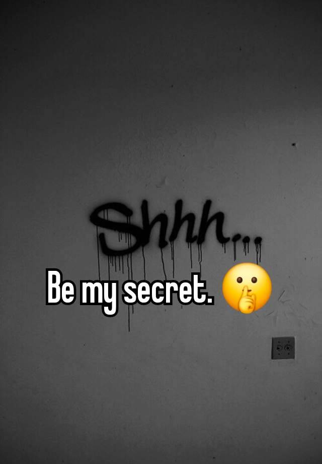 Be my secret. 🤫