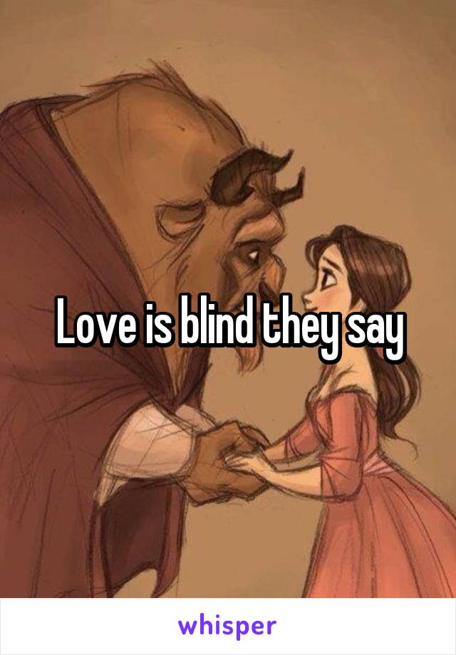 Love is blind they say