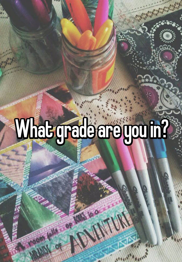 What grade are you in?