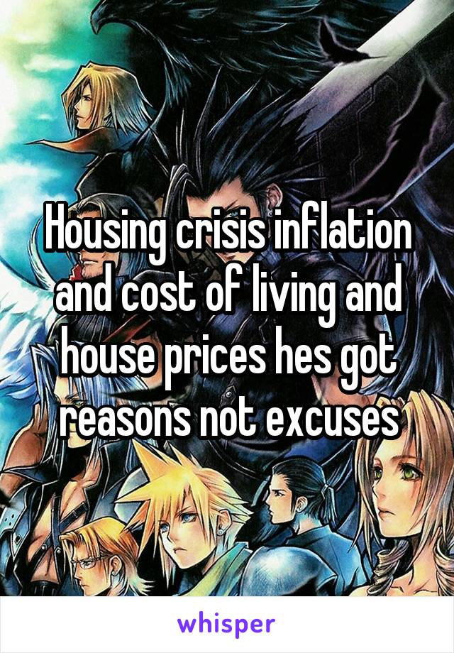 Housing crisis inflation and cost of living and house prices hes got reasons not excuses