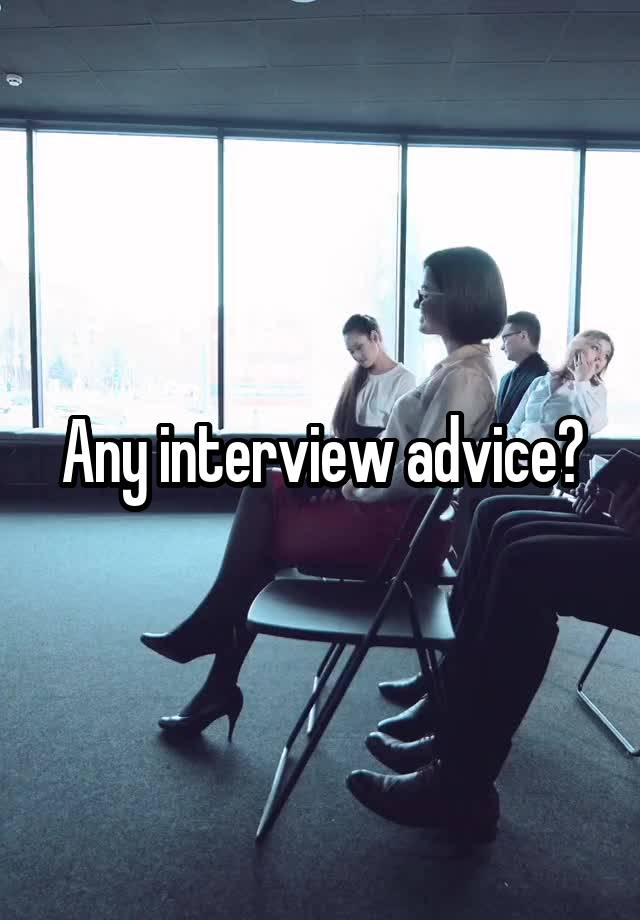 Any interview advice?