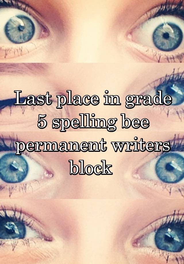 Last place in grade 5 spelling bee permanent writers block 