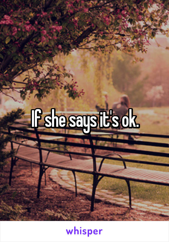 If she says it's ok.