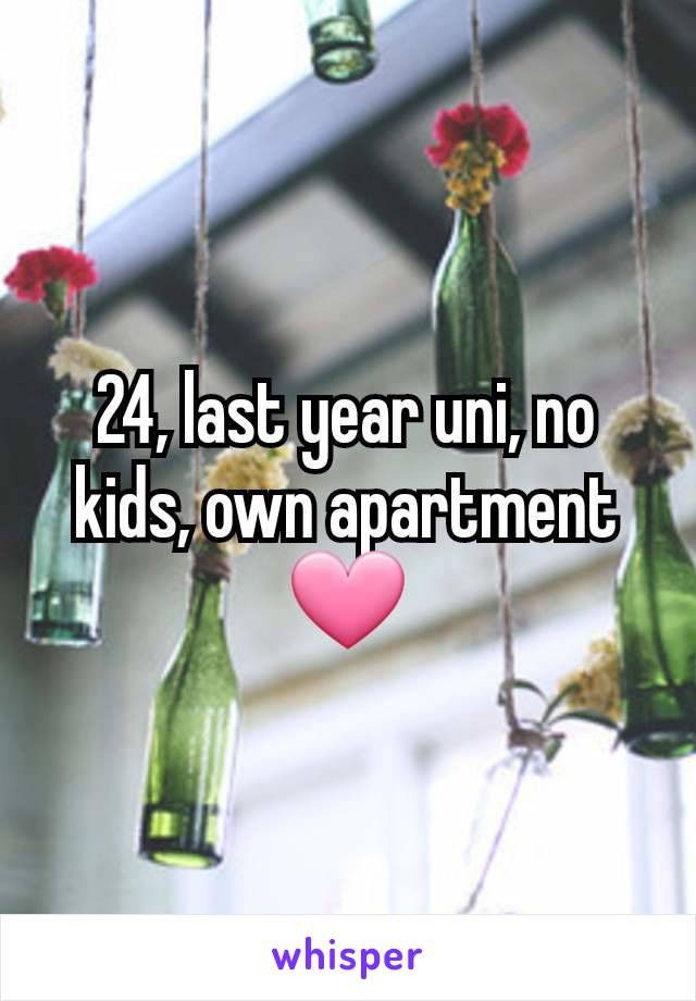 24, last year uni, no kids, own apartment
🩷