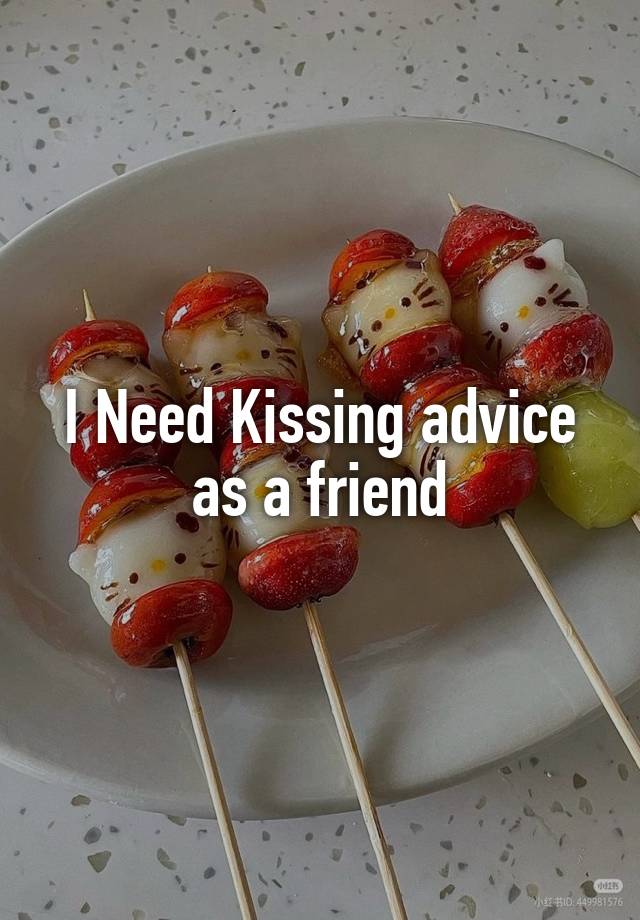 I Need Kissing advice as a friend