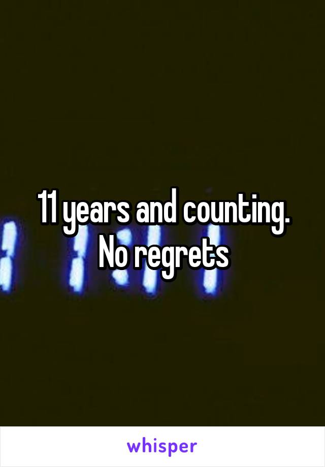 11 years and counting. No regrets