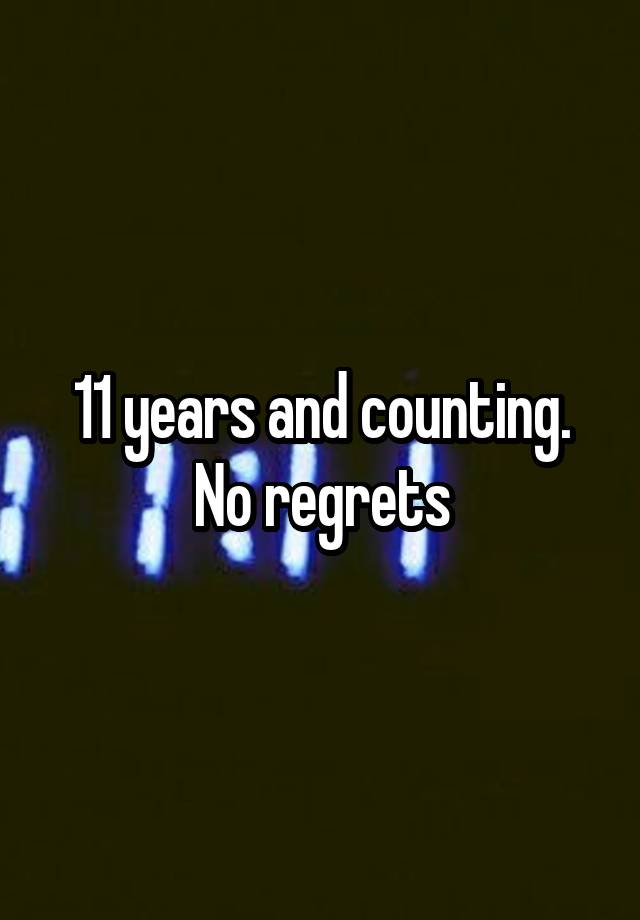 11 years and counting. No regrets