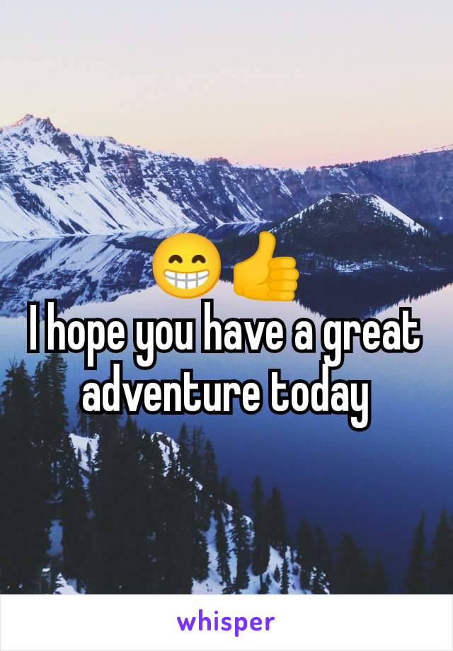 😁👍
I hope you have a great adventure today