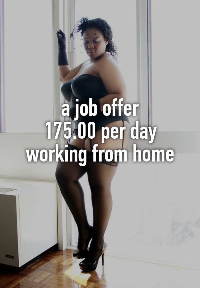 a job offer
175.00 per day working from home
