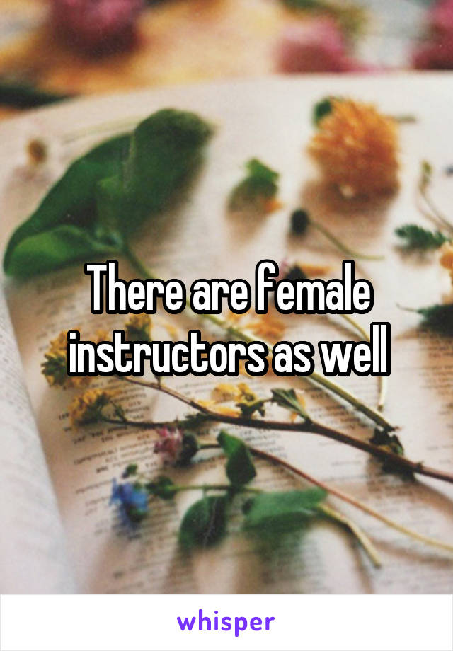 There are female instructors as well