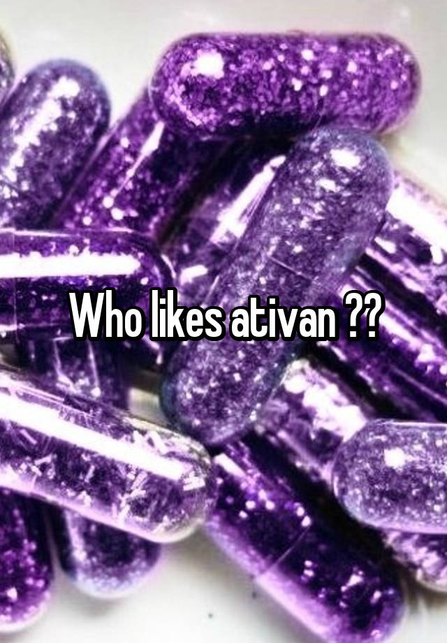 Who likes ativan ??