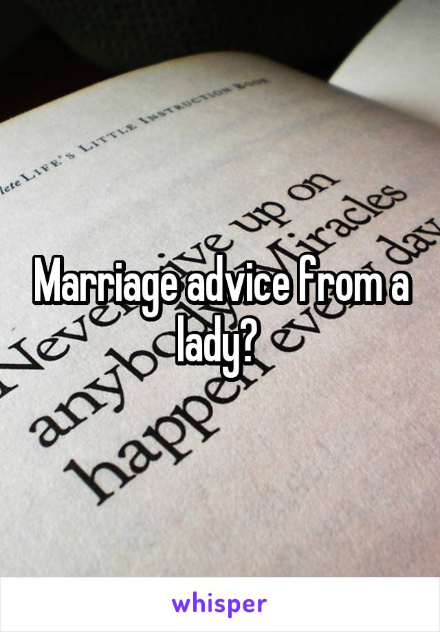 Marriage advice from a lady? 