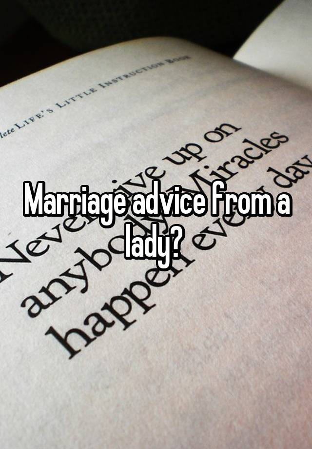 Marriage advice from a lady? 