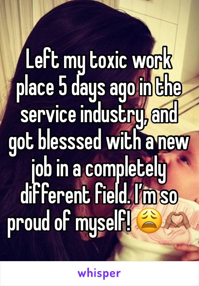 Left my toxic work place 5 days ago in the service industry, and got blesssed with a new job in a completely different field. I’m so proud of myself! 😩🫶🏽