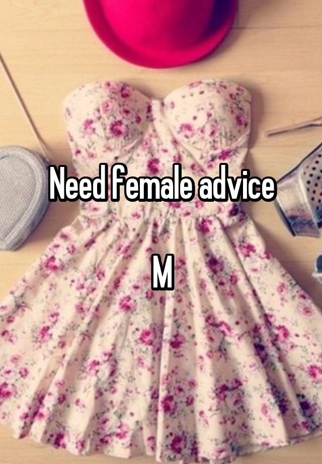 Need female advice

M