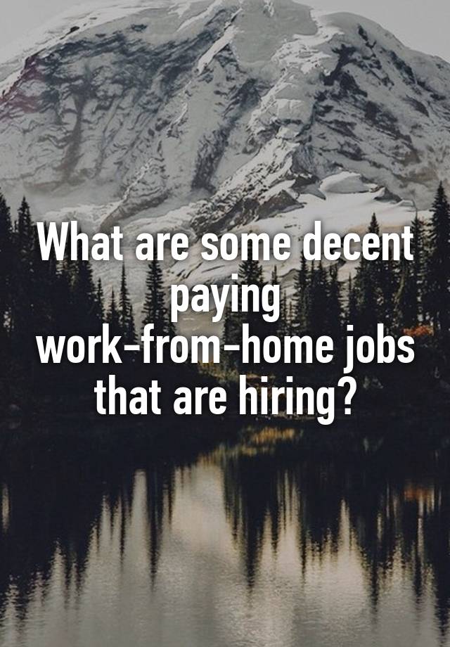 What are some decent paying work-from-home jobs that are hiring?