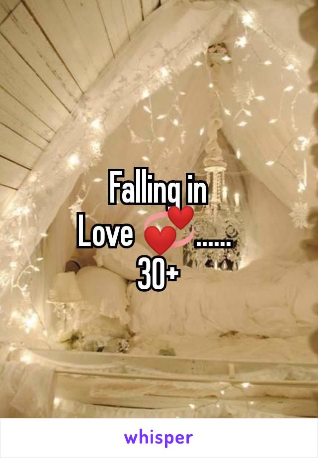 Falling in
Love 💞...... 
30+