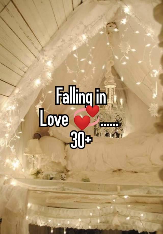 Falling in
Love 💞...... 
30+