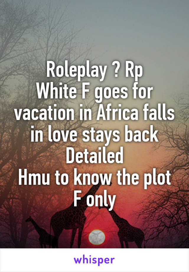 Roleplay ? Rp
White F goes for vacation in Africa falls in love stays back
Detailed
Hmu to know the plot
F only