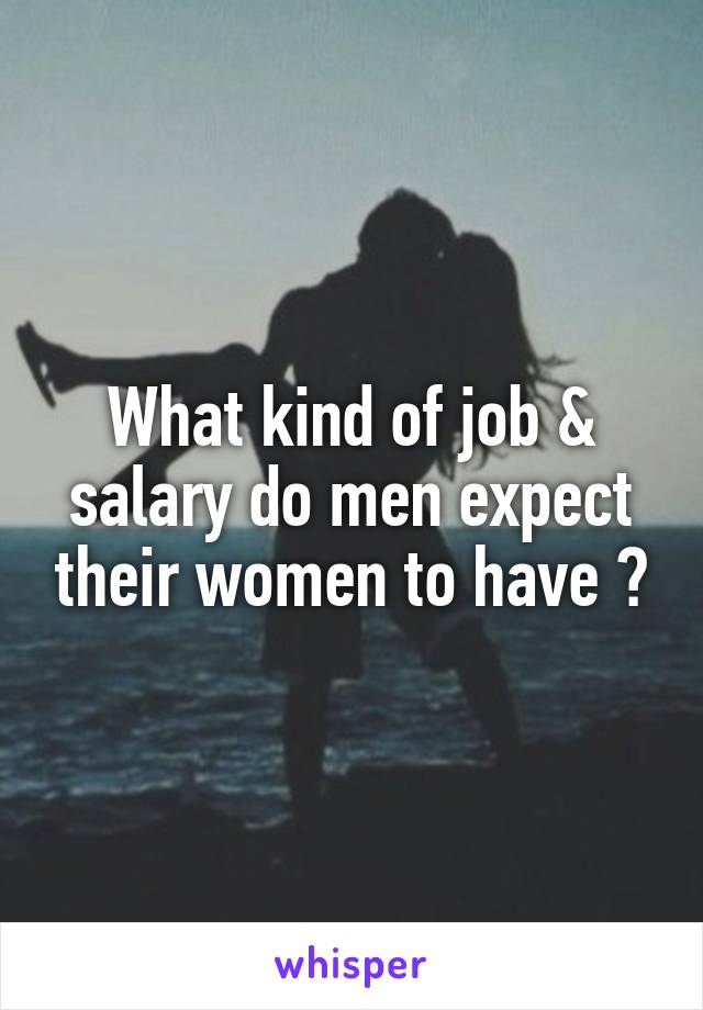 What kind of job & salary do men expect their women to have ?