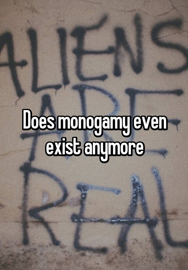 Does monogamy even exist anymore
