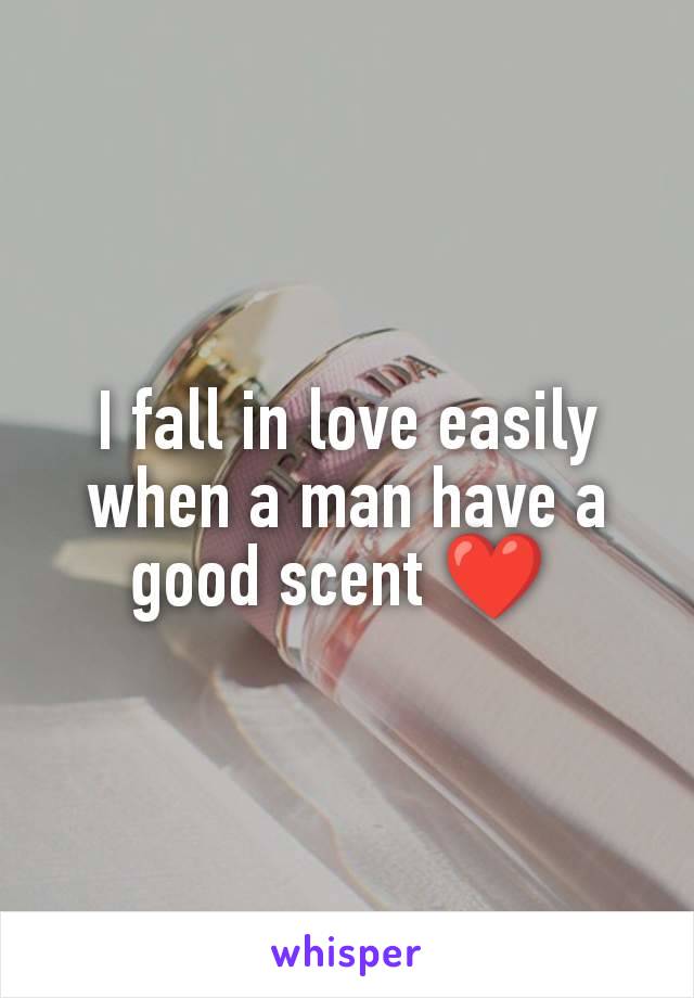 I fall in love easily when a man have a good scent ❤️ 