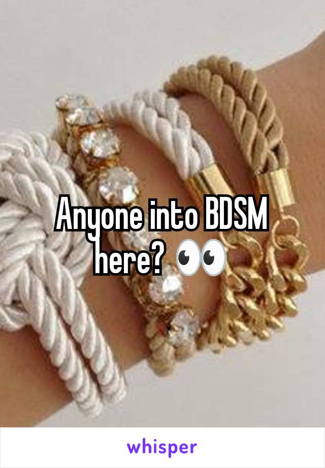 Anyone into BDSM here? 👀