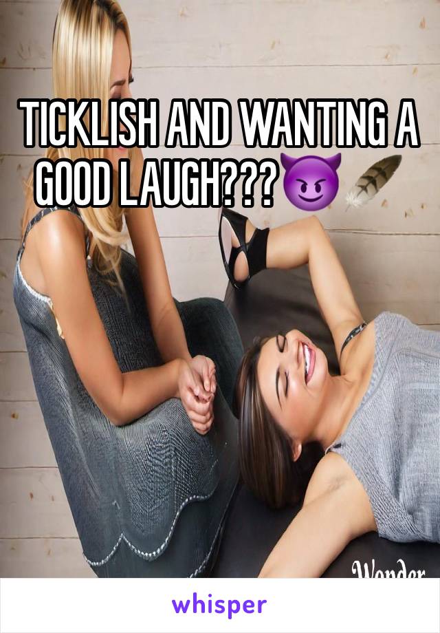 TICKLISH AND WANTING A GOOD LAUGH???😈🪶