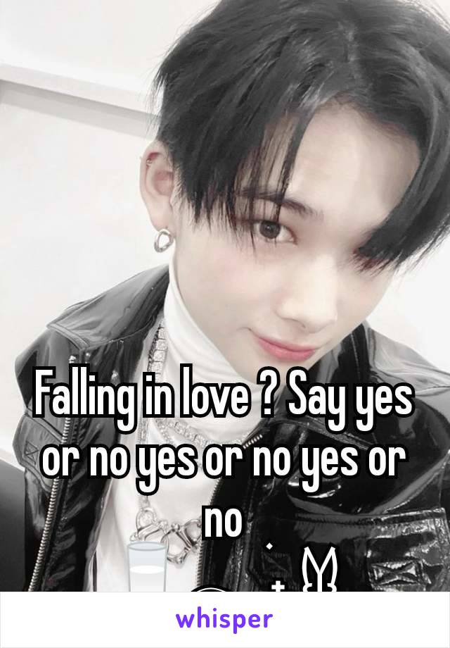 Falling in love ? Say yes or no yes or no yes or no
🥛𓂃 ࣪˖ ִֶָ𐀔